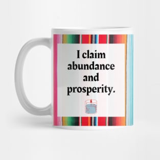 I Claim Abundance and Prosperity Mug